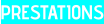 PRESTATIONS