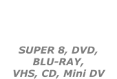 DUPLICATIONS VIDEOS  SUPER 8, DVD,  BLU-RAY,  VHS, CD, Mini DV